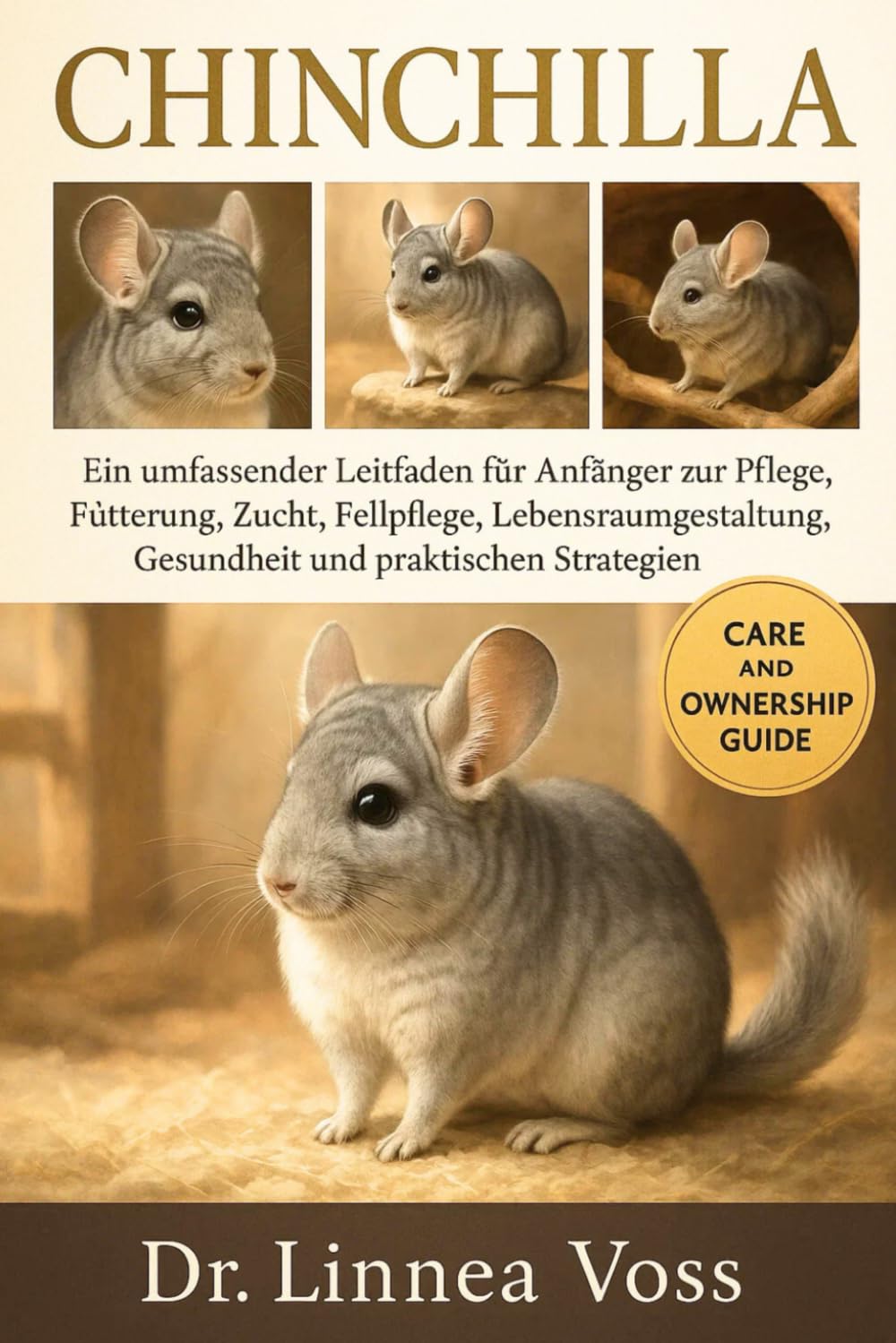 CHINCHILLA: Ein umfassender Leitfaden für Anfänger zur Pflege, Fütterung, Zucht, Fellpflege, Lebensraumgestaltung, Gesundheit und praktischen Strategien