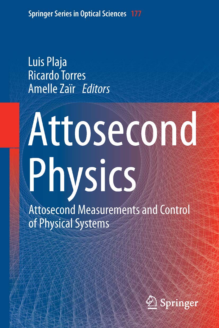 Attosecond Physics: Attosecond Measurements and Control of Physical Systems (Springer Series in Optical Sciences, 177, Band 177)