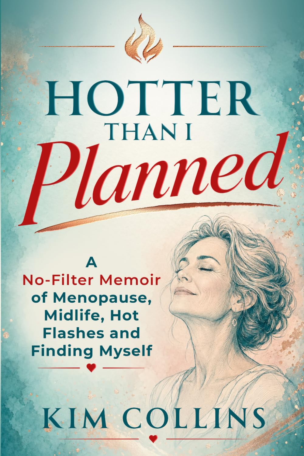 HOTTER THAN I PLANNED: A No-Filter Memoir of Menopause, Midlife, Hot Flashes and Finding Myself Again