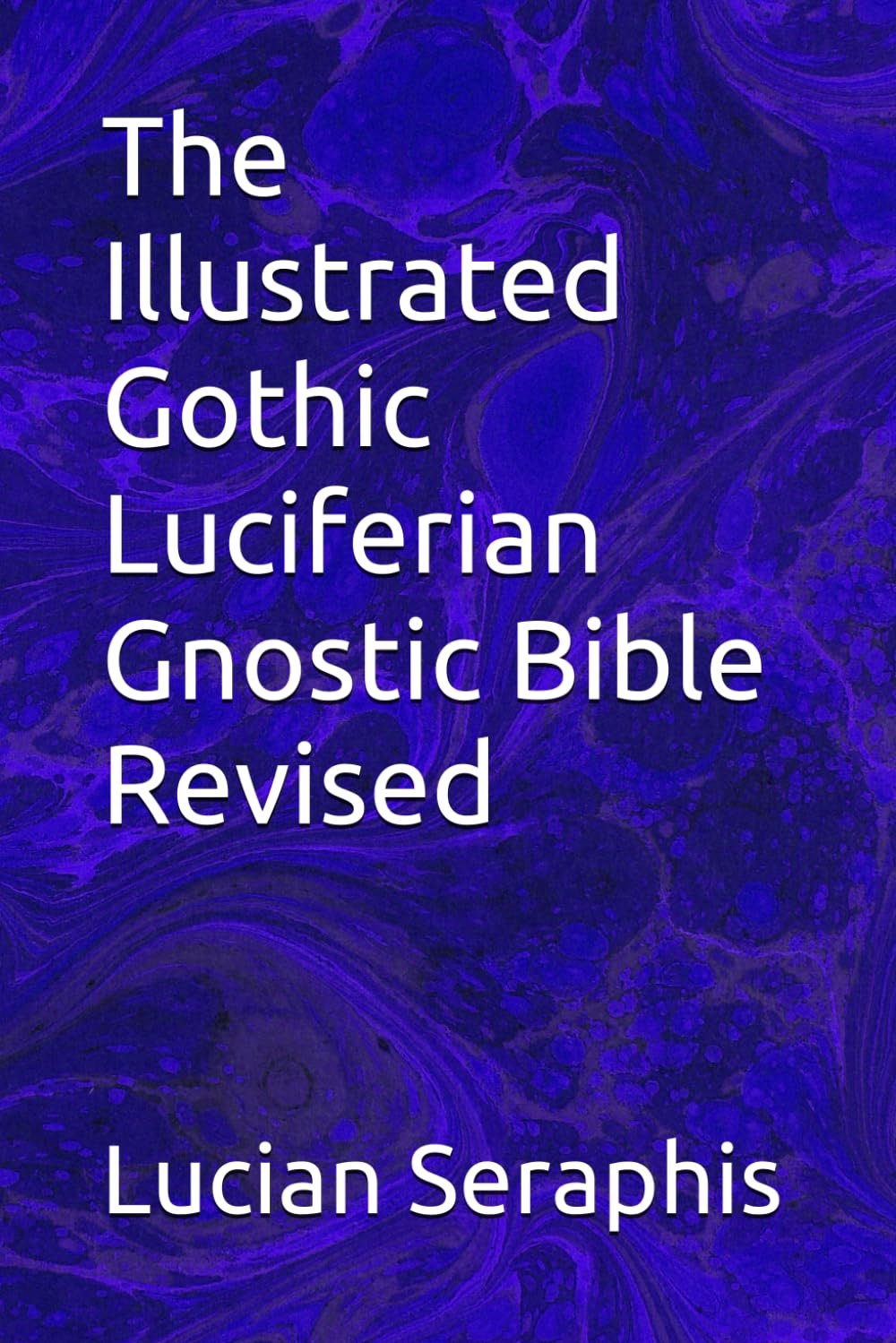 The Illustrated Gothic Luciferian Gnostic Bible Revised
