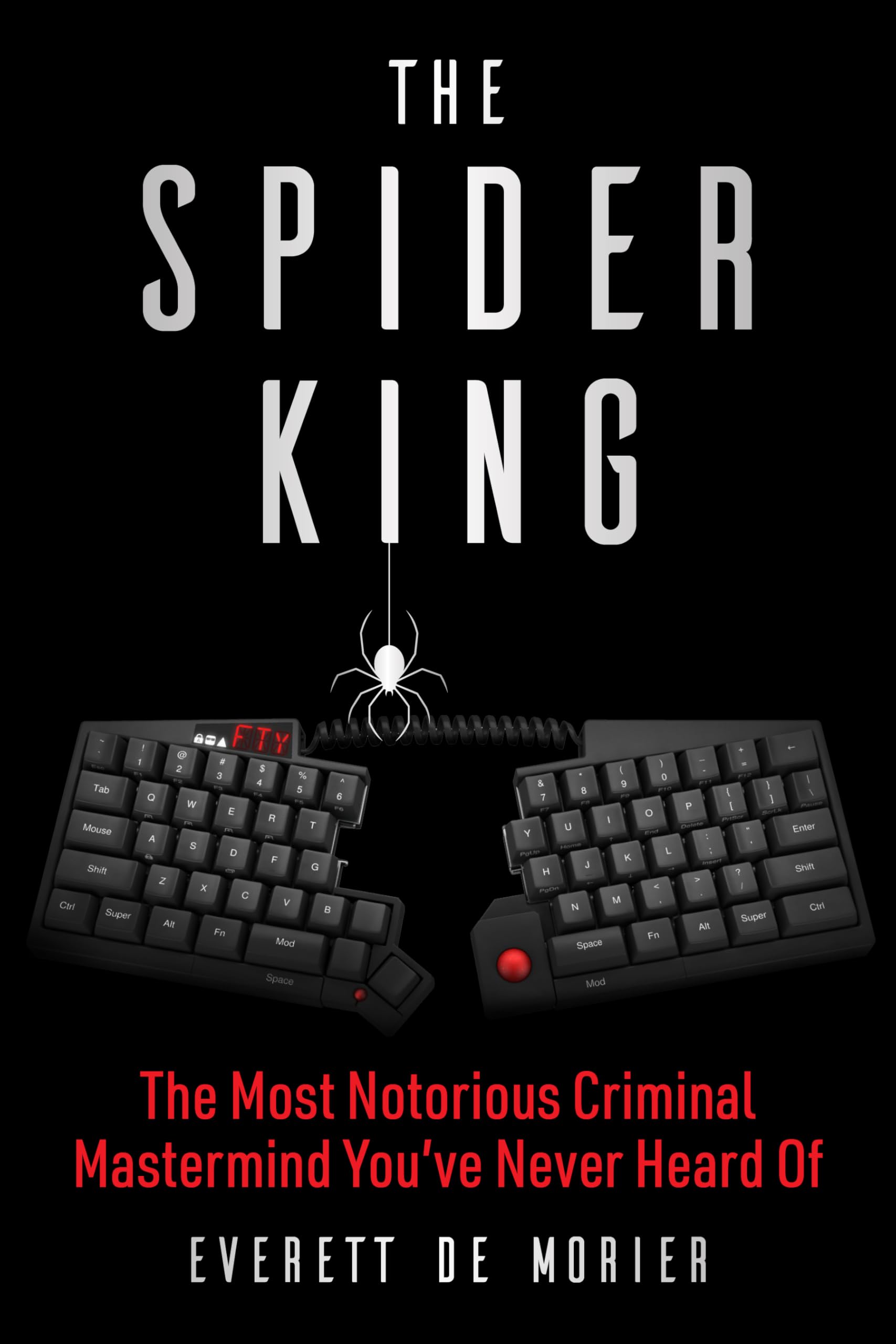 The Spider King: The Most Notorious Criminal Mastermind You've Never Heard Of