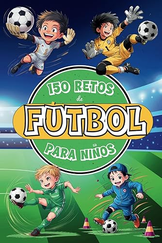 150 Retos de Fútbol para Niños: Libro de Fútbol para Niños de 8 a 12 Años, A Color con Desafíos, Juegos, Motivación, Valores, Diversión y Mucho Fútbol.