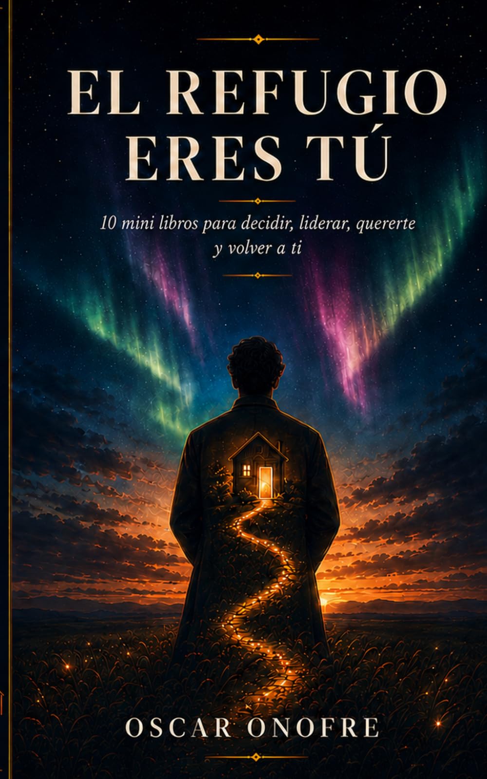 EL REFUGIO ERES TÚ: 10 mini libros para decidir, liderar, quererte y volver a ti (TUS CAMINOS A CASA)