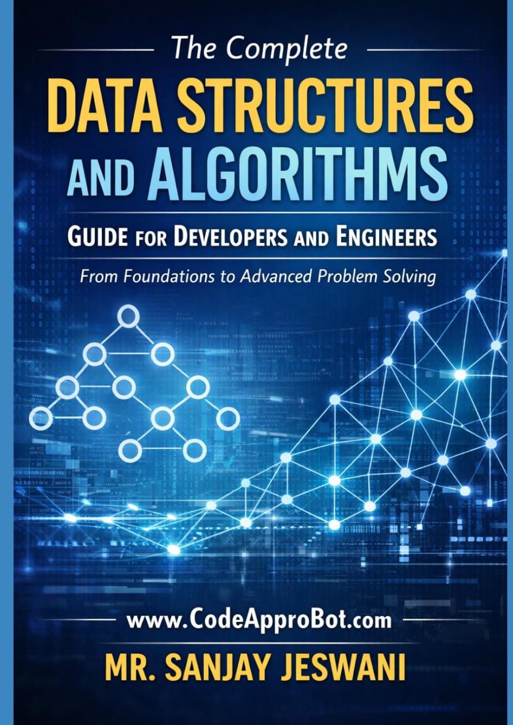 The Complete Data Structures and Algorithms Guide for Developers and Engineers: From Foundations to Advanced Problem Solving