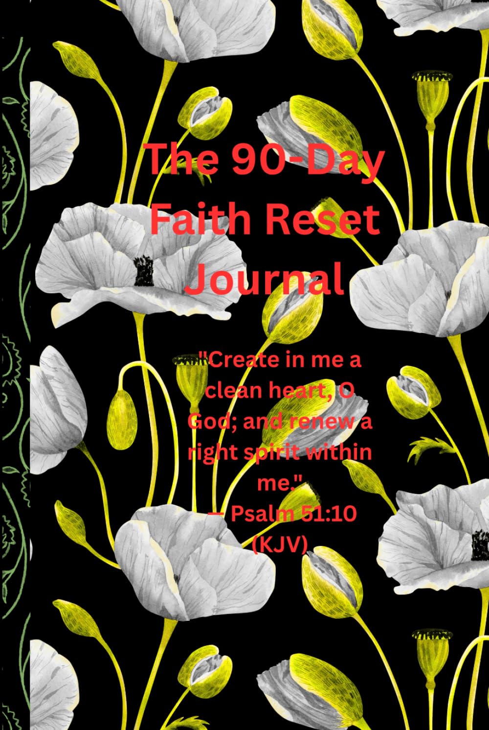 The 90-Day Faith Reset Journal: A Guided Christian Prayer & Reflection Workbook to Renew Your Spirit, Rebuild Discipline, Strengthen Trust, and Deepen Your Relationship with God