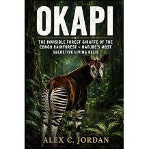 OKAPI THE INVISIBLE FOREST GIRAFFE OF THE CONGO RAINFOREST   NATURE S MOST SECRETIVE LIVING RELIC