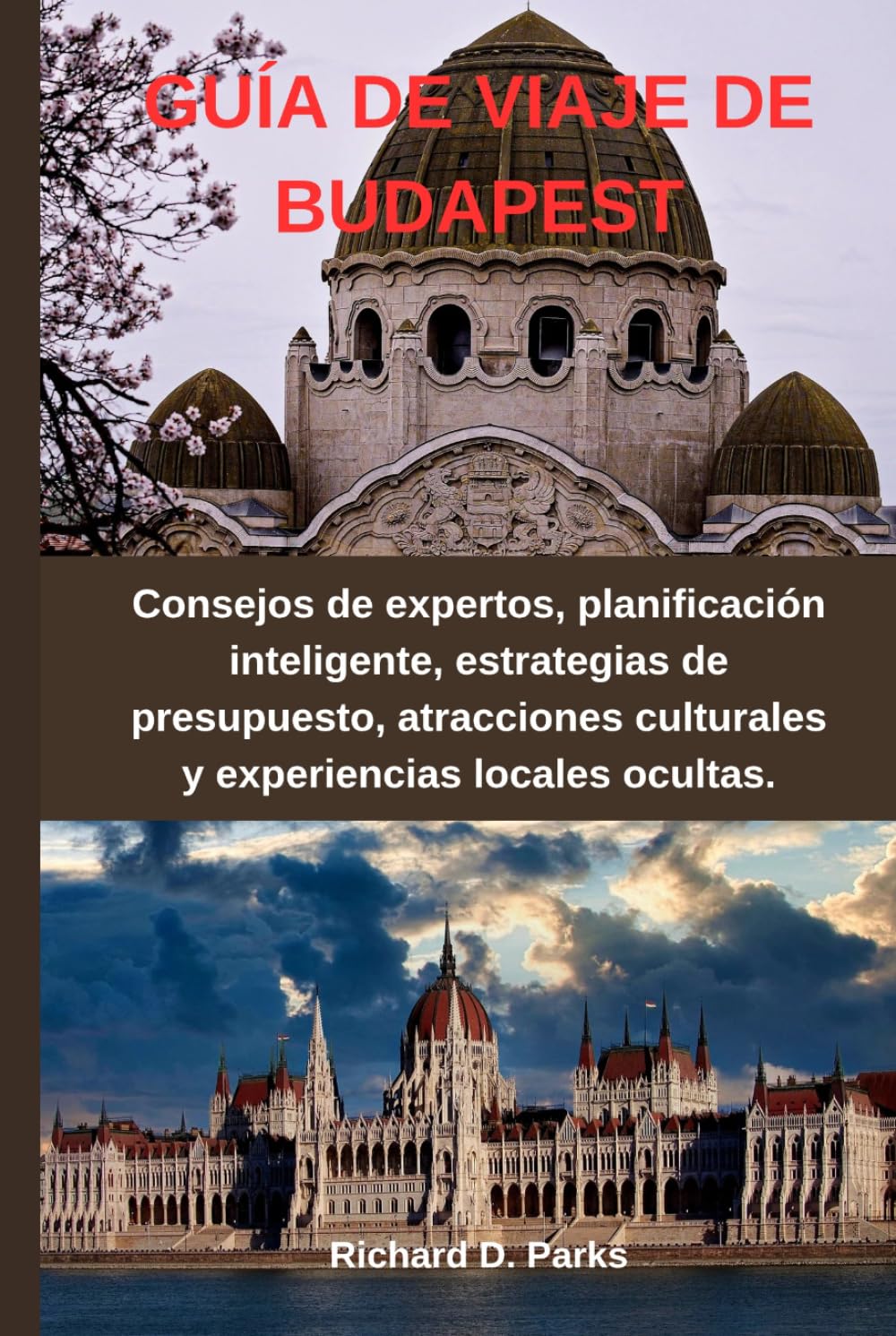 GUÍA DE VIAJE DE BUDAPEST: Consejos de expertos, planificación inteligente, estrategias de presupuesto, atracciones culturales y experiencias locales ocultas.