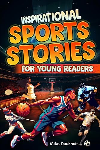 Inspirational Sports Stories for Young Readers: 15 Amazing, True Stories of How Young Kids Overcame Challenges to Become Superheroes Inspired by the Journeys of Their Sporting Icons!