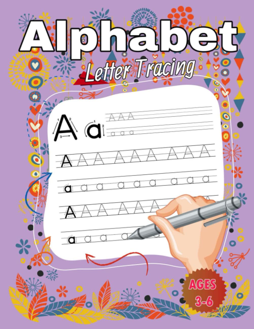Alphabet Letter Tracing Book For Kids Age 3-6: A Fun Practice Workbook To Learn The Alphabet