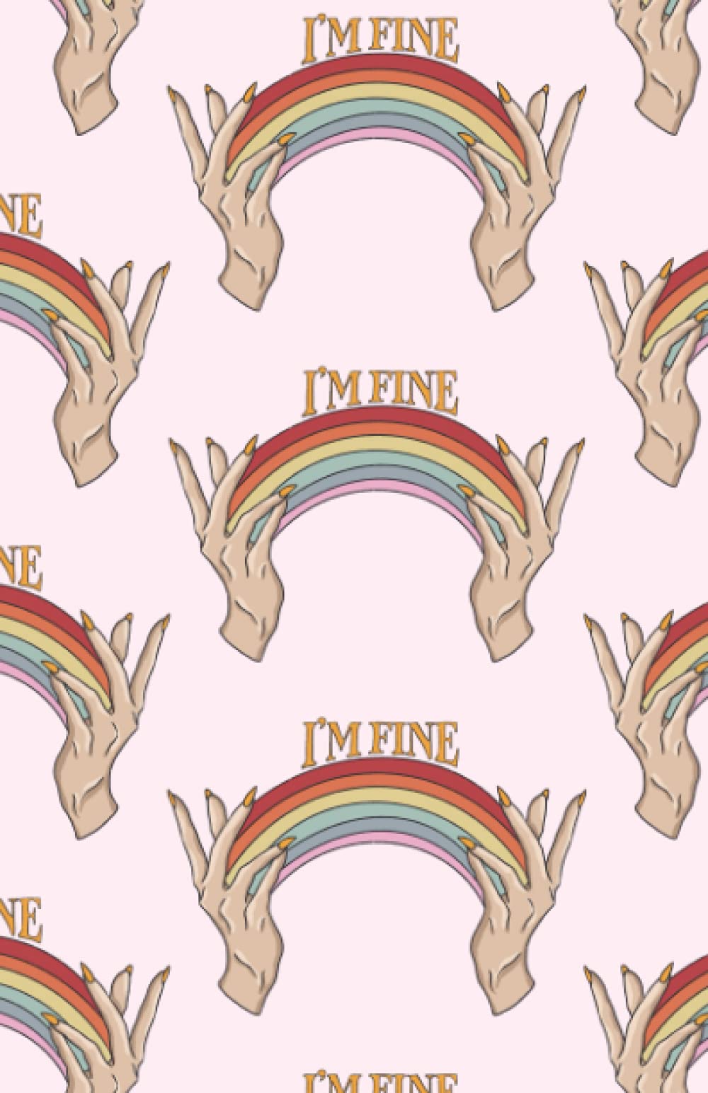 'I'm Fine' Feminist Rainbow Self-Love Print Pattern - Ruled Lined Notebook/Journal - 110 pages 5.5 x 8.5 inches A5 (Gifts for Feminists) / Michelle Pan Designs
