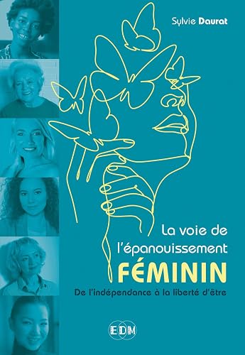 La voie de l'épanouissement féminin - De l'indépendance à la liberté d'être