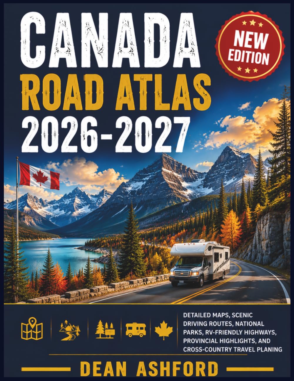 Canada Road Atlas 2026-2027: Detailed Maps, Scenic Driving Routes, National Parks, RV-Friendly Highways, Provincial Highlights, and Cross-Country ... (Ashford Complete Route Atlas Collection)
