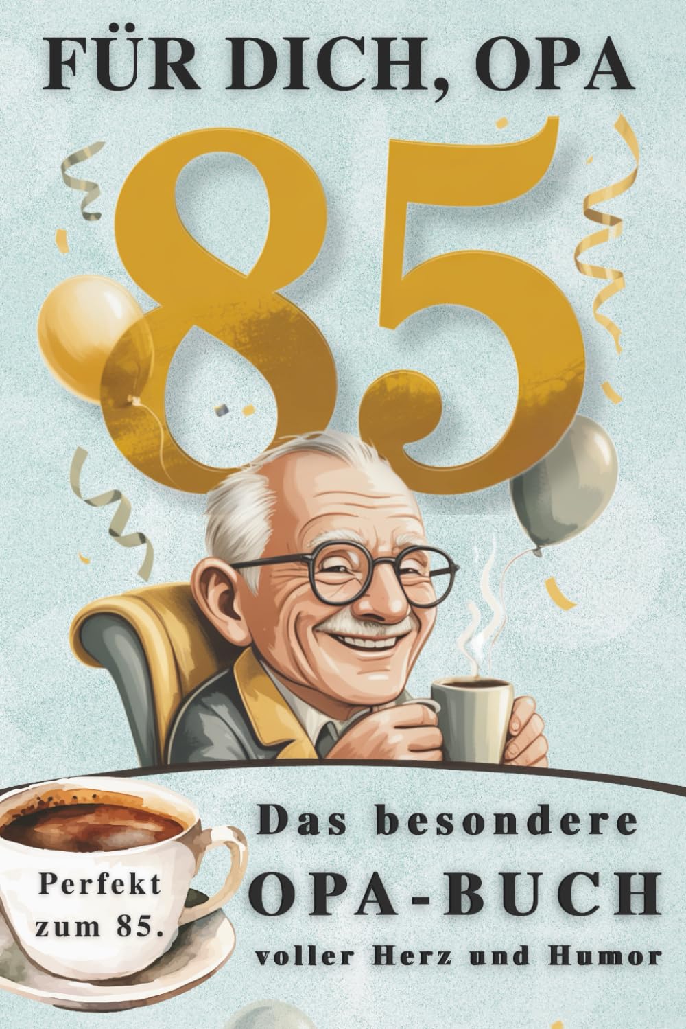 Für dich, Opa: Das besondere Opa-Buch | Ein liebevolles Erinnerungs- und Geschenk-Buch zum 85. Geburtstag