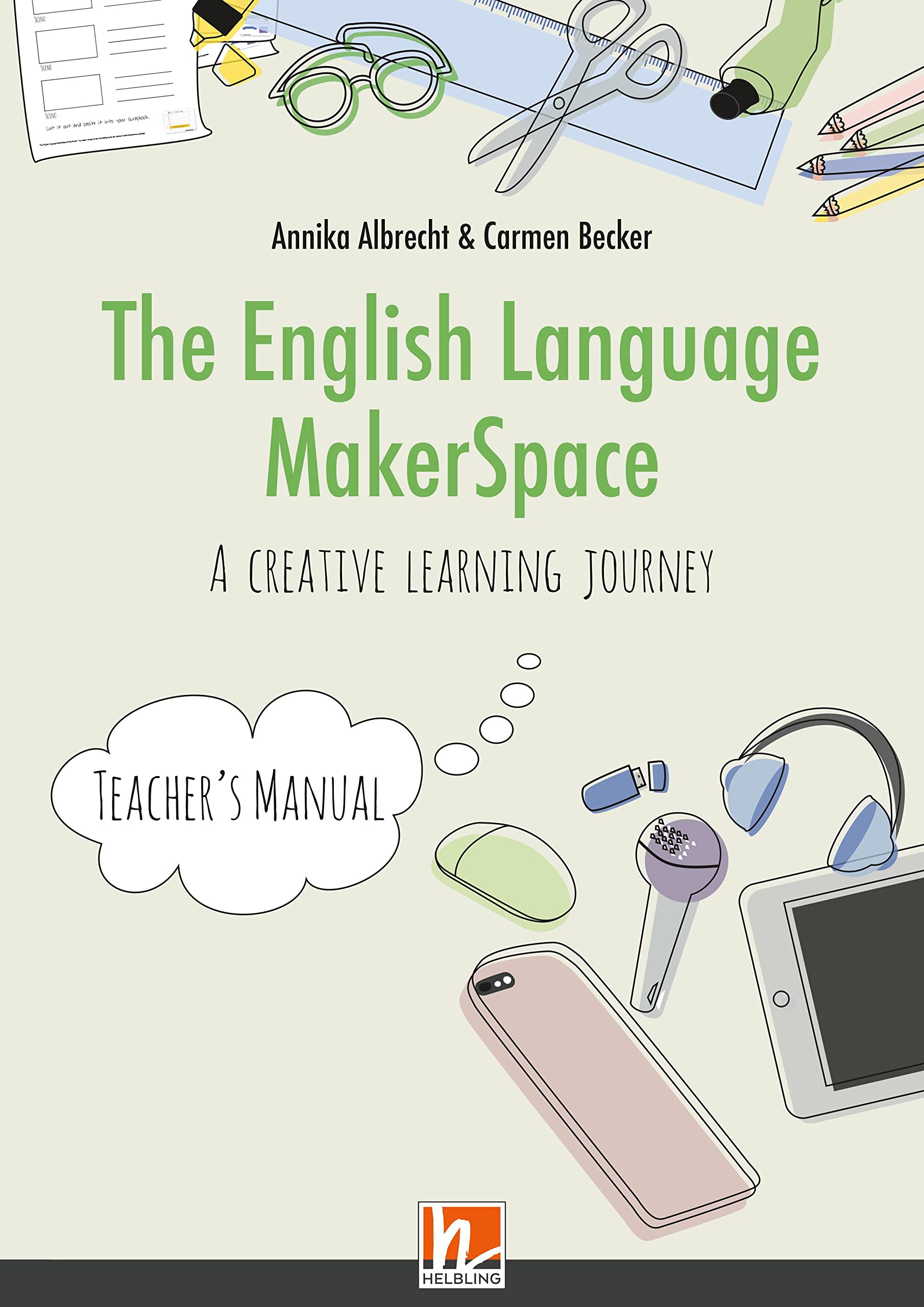 The English Language MakerSpace: Teacher's Manual: 6 Projekte für autonomes Lernen im Englischunterricht in der 5. und 6. Schulstufe