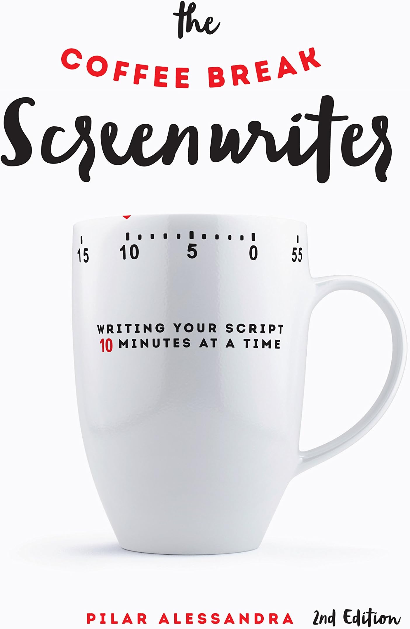 The Coffee Break Screenwriter: Writing Your Script Ten Minutes at a Time - 2nd Edition