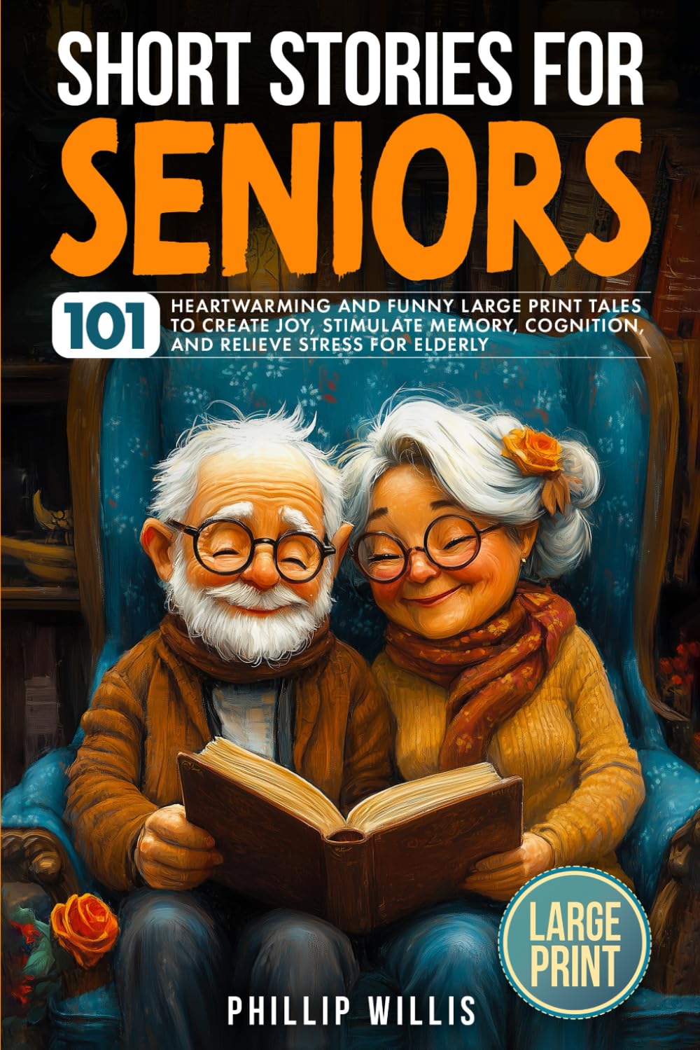 Short Stories for Seniors: 101 Heartwarming and Funny Large Print Tales to Create Joy, Stimulate Memory, Cognition, and Relieve Stress for Elderly (Keeping the brain sharp for elderly)