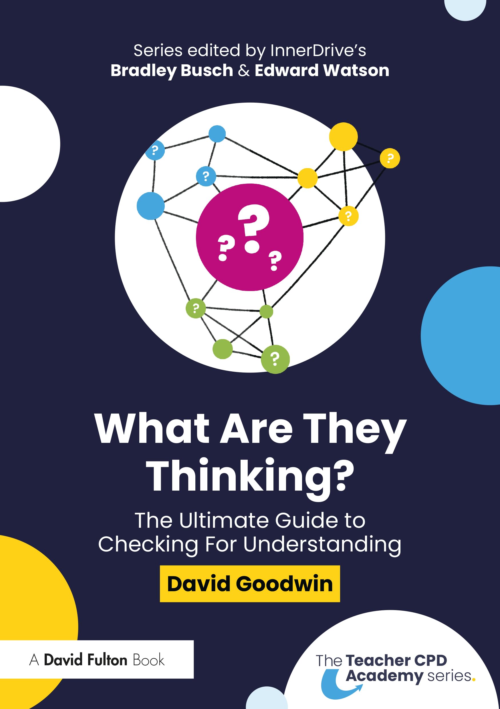 What Are They Thinking? The Ultimate Guide to Checking for Understanding (The Teacher CPD Academy)