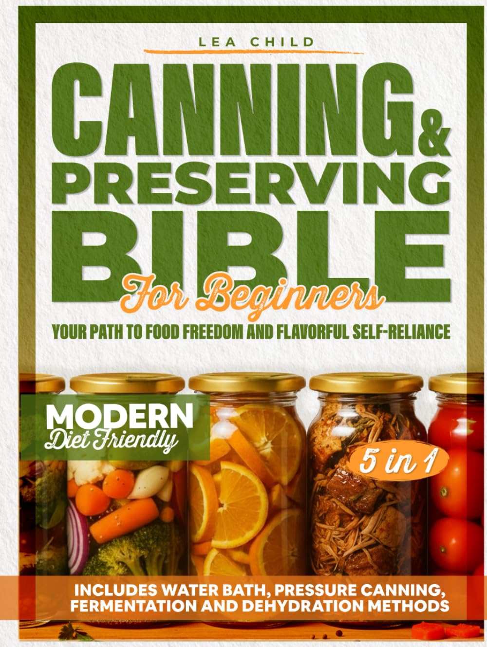 Canning & Preserving Bible for Beginners: Your Path to Food Freedom and Flavorful Self-Reliance | Includes Water Bath, Pressure Canning, Fermentation, and Dehydration Methods