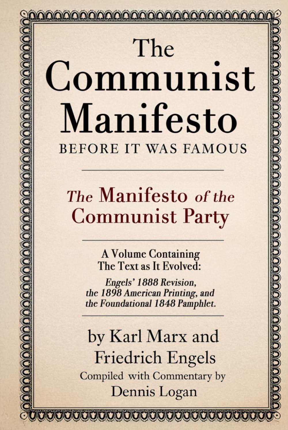 The Communist Manifesto : Before It Was Famous: The Manifesto of the Communist Party - A Volume Containing the Text as It Evolved: Engels' 1888 ... Printing, and the Foundational 1848 Pamphlet