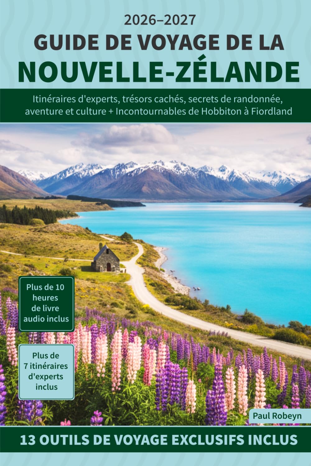 Guide de voyage de la Nouvelle-Zélande: Itinéraires d'experts, trésors cachés, secrets de randonnée, aventure et culture + Incontournables de Hobbiton à Fiordland