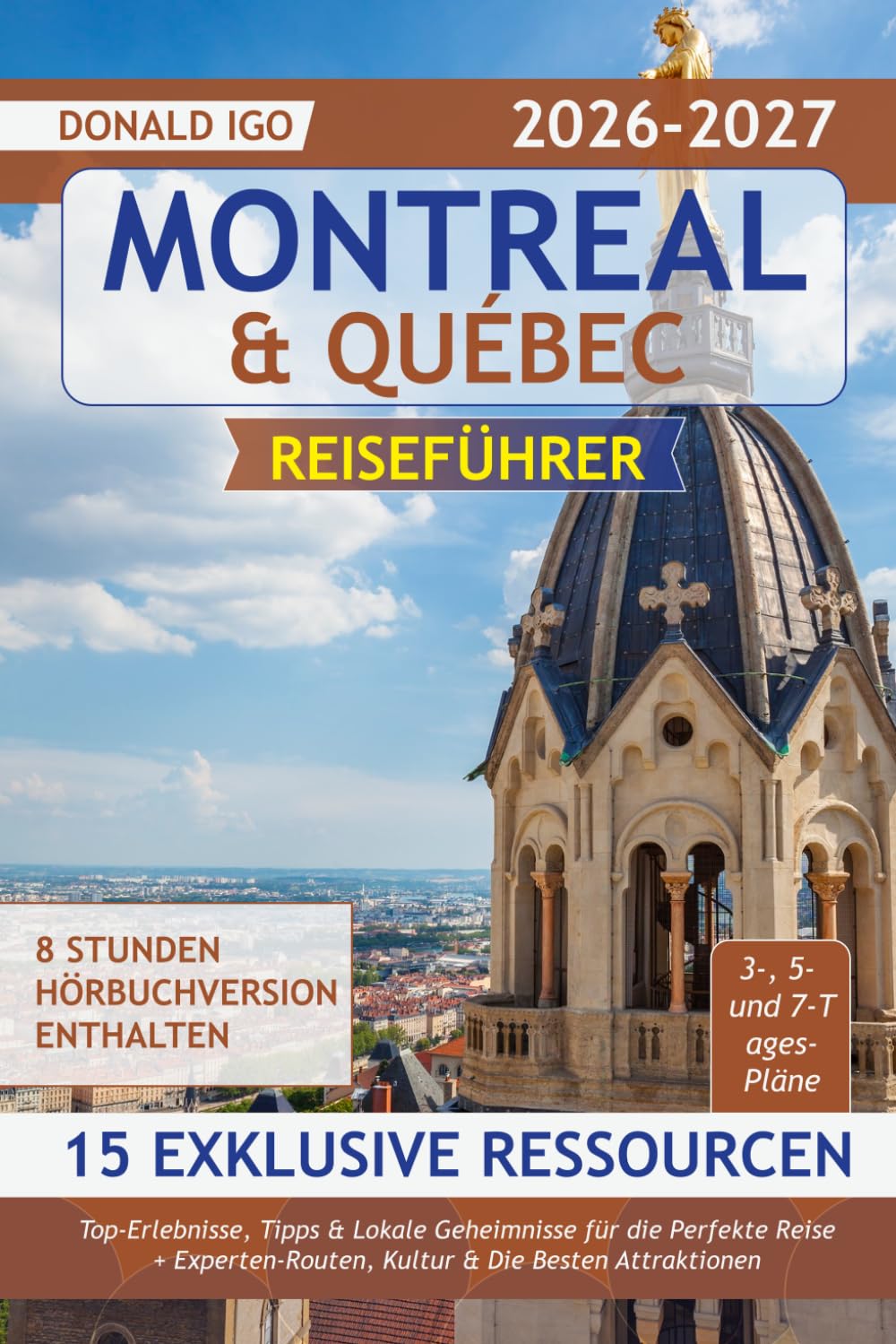 Montreal & Québec Reiseführer: Top-Erlebnisse, Tipps & Lokale Geheimnisse für die Perfekte Reise + Experten-Routen, Kultur & Die Besten Attraktionen