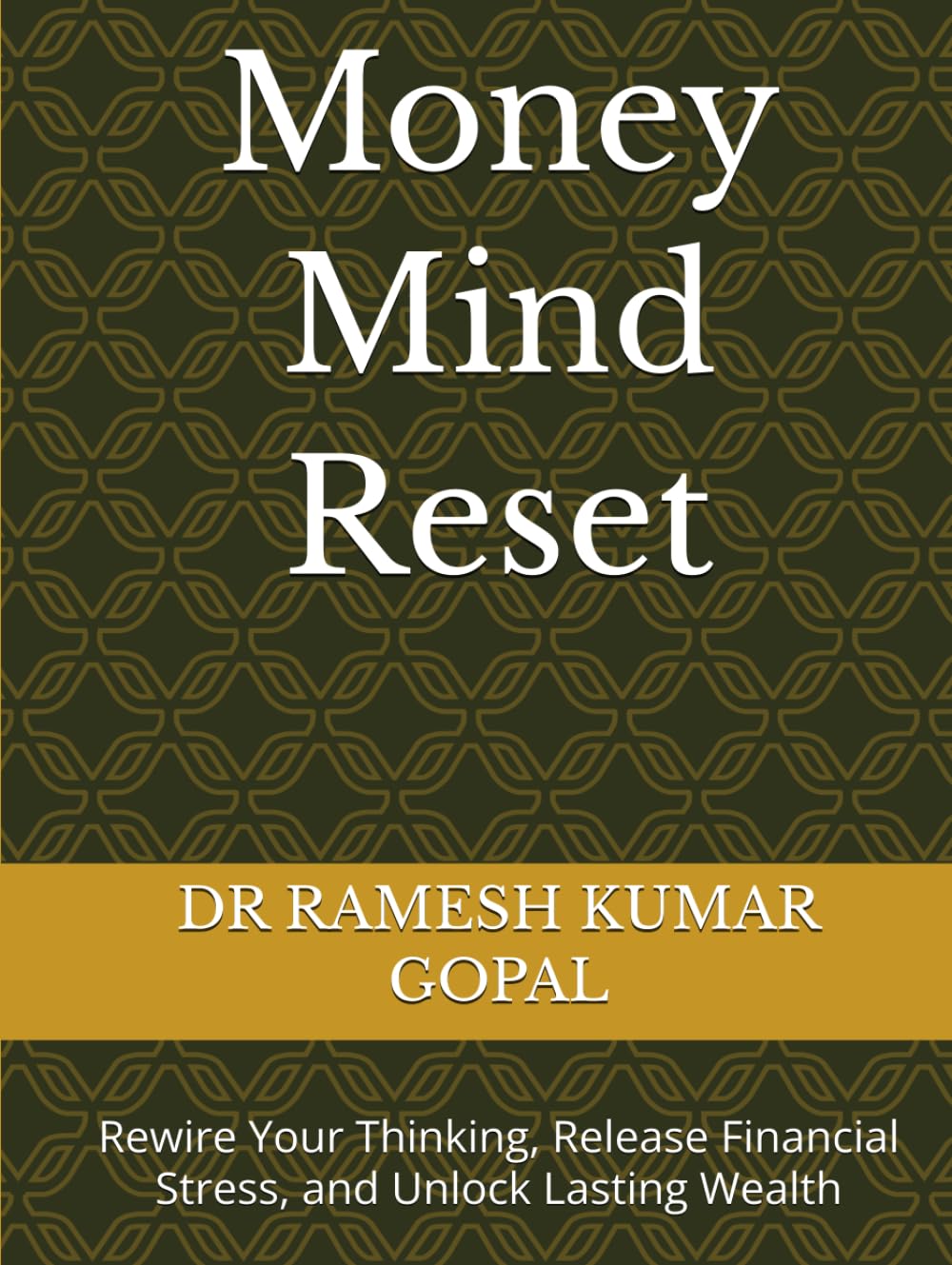 Money Mind Reset: Rewire Your Thinking, Release Financial Stress, and Unlock Lasting Wealth (WEALTH & MONEY MIND)