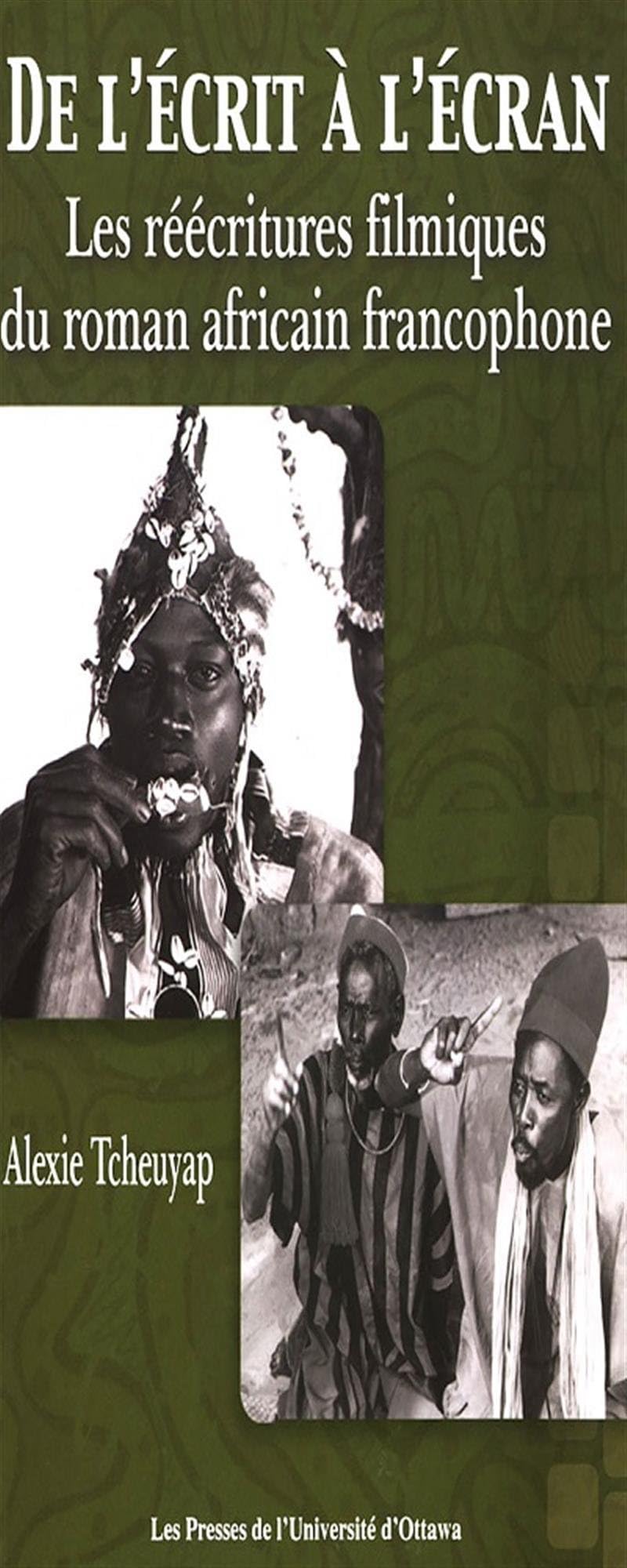De L'erit a L'ecran: Les Reecritures Filmiques Du Cinema Africain Francophone: Les réécritures filmiques du roman africain francophone