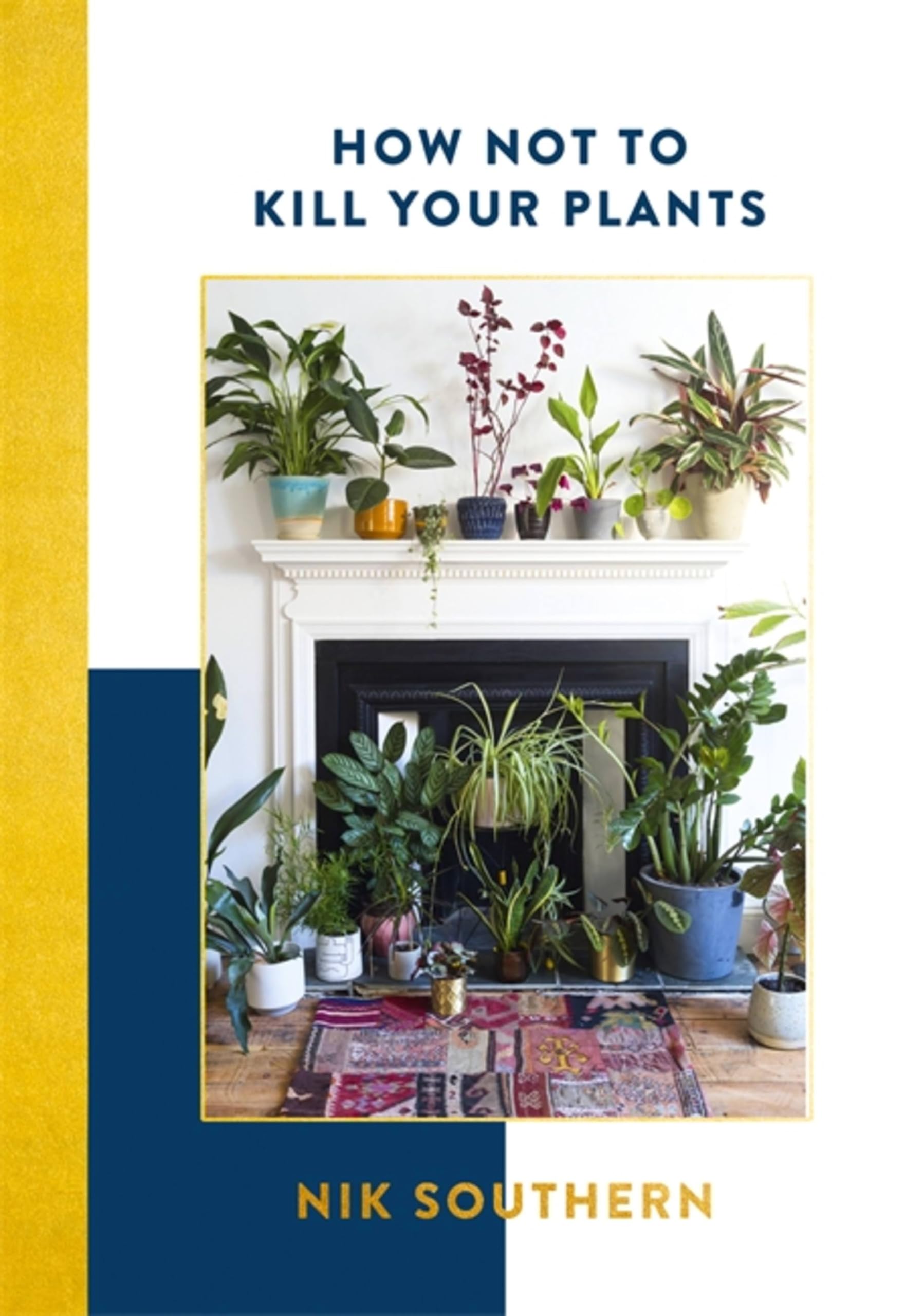 How Not To Kill Your Plants by Nik Southern HARDBACK 9781473651128