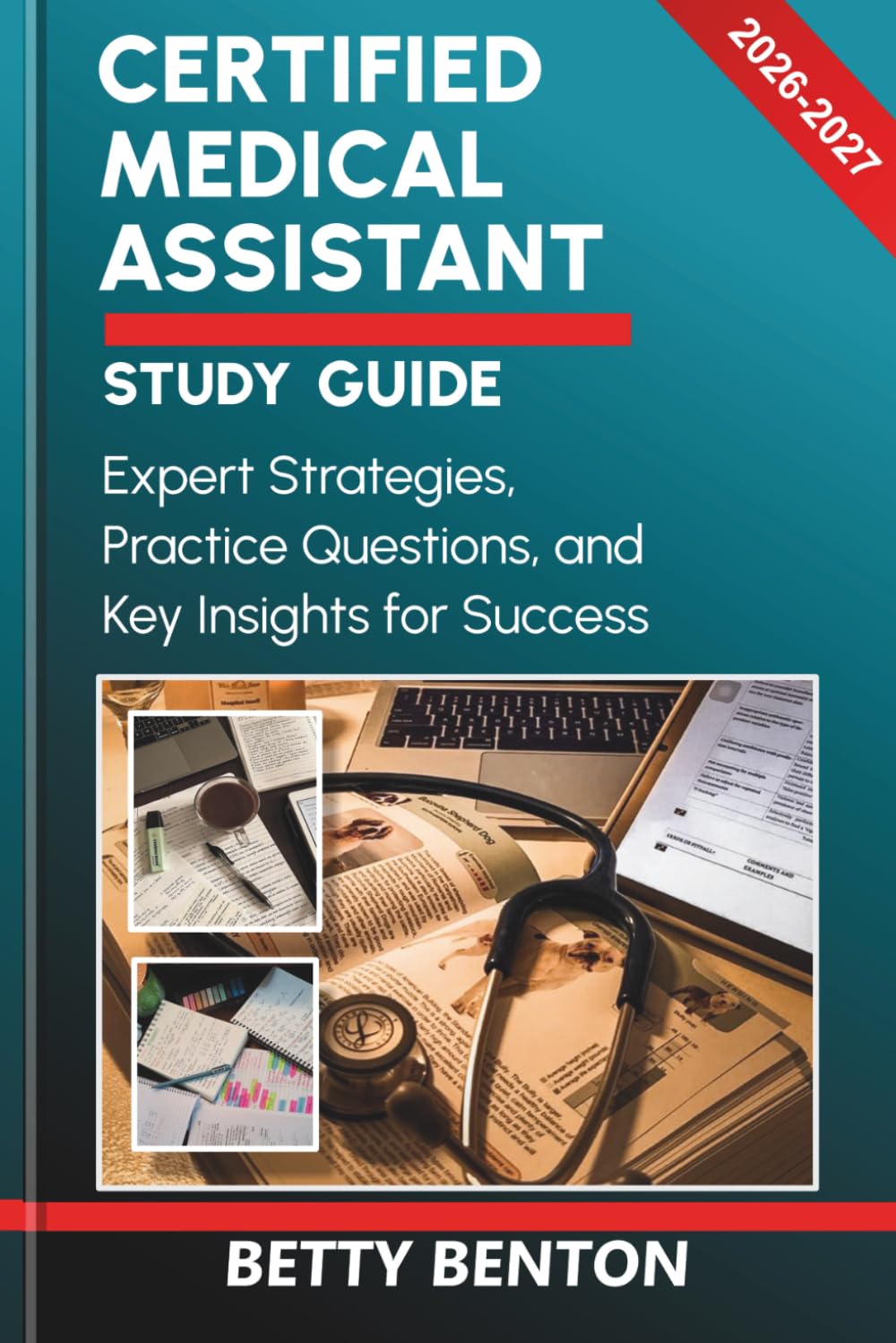 CERTIFIED MEDICAL ASSISTANT STUDY GUIDE 2026-2027: Expert Strategies, Practice Questions, and Key Insights for Success