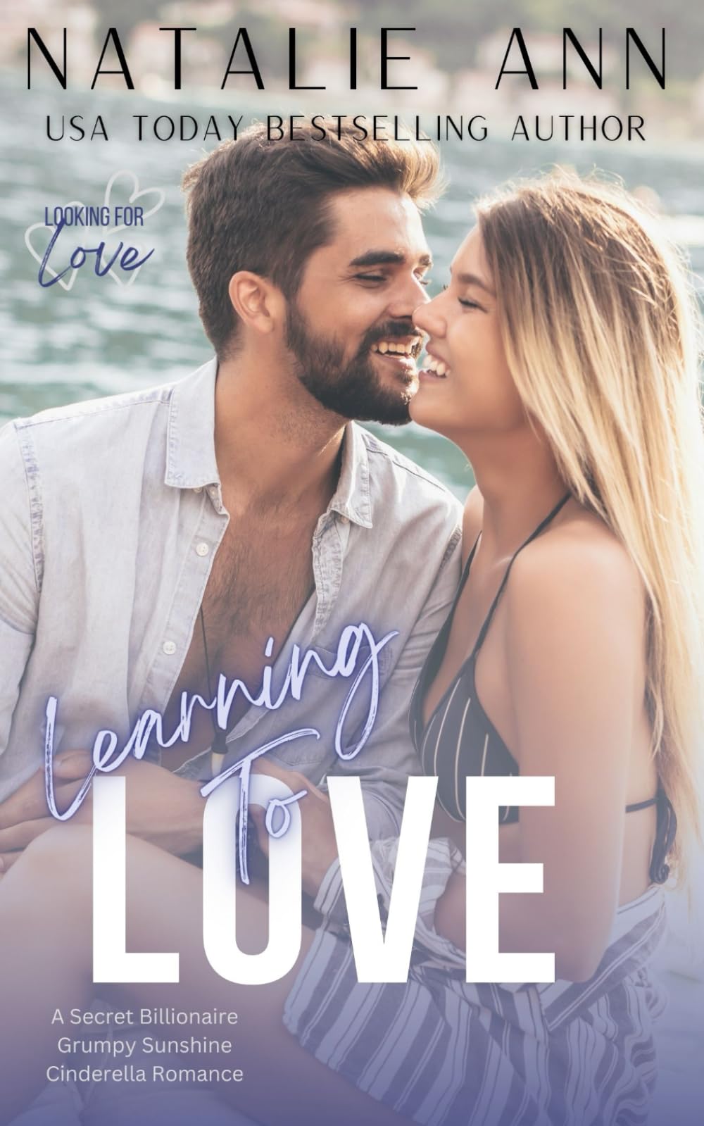 Learning To Love: A Secret Billionaire Grumpy Sunshine Cinderella Story Opposites Attract Novel (Looking For Love)
