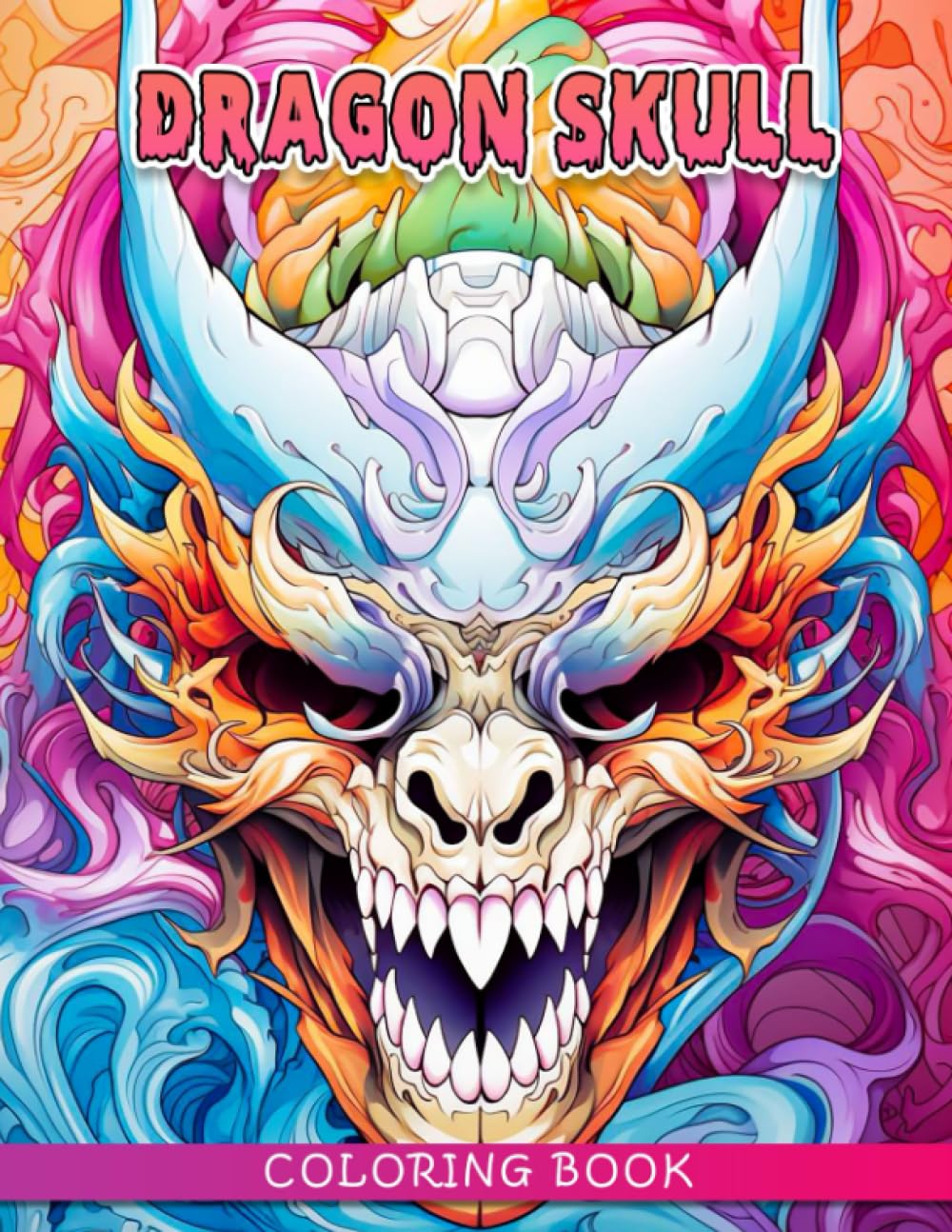 Dragon Skull Coloring Book: Fabulous Coloring Pages Features Beautiful Illustrations For Adults, Teens Relaxation And Stress Relieving