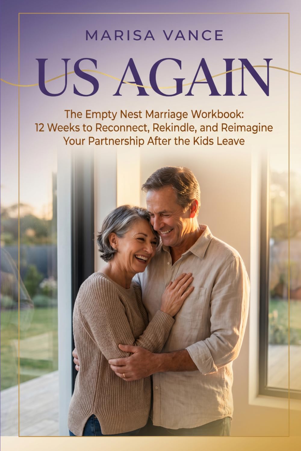 Us Again: The Empty Nest Marriage Workbook: 12 Weeks to Reconnect, Rekindle, and Reimagine Your Partnership After the Kids Leave