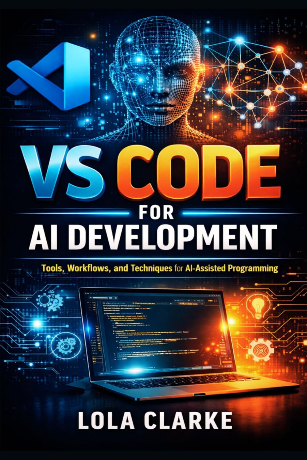 VS CODE FOR AI DEVELOPMENT: Tools, Workflows, and Techniques for AI-Assisted Programming