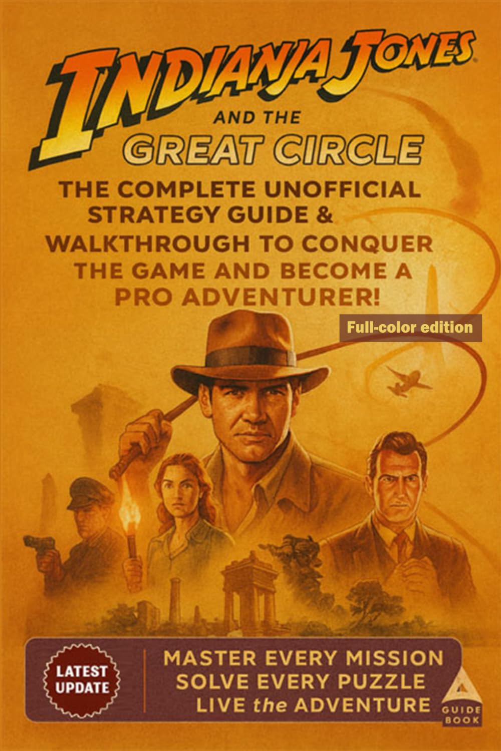 Indiana Jones and the Great Circle The Complete Unofficial Strategy Guide & Walkthrough to Conquer the Game, Solve Every Mystery, and Become a Pro Adventurer! (Full-color edition)      Paperback – October 23, 2025
