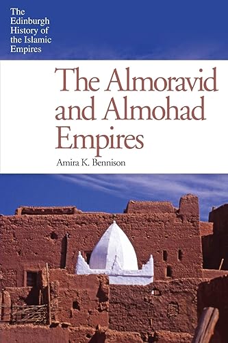 The Almoravid and Almohad Empires (Edinburgh History of the Islamic Empires)