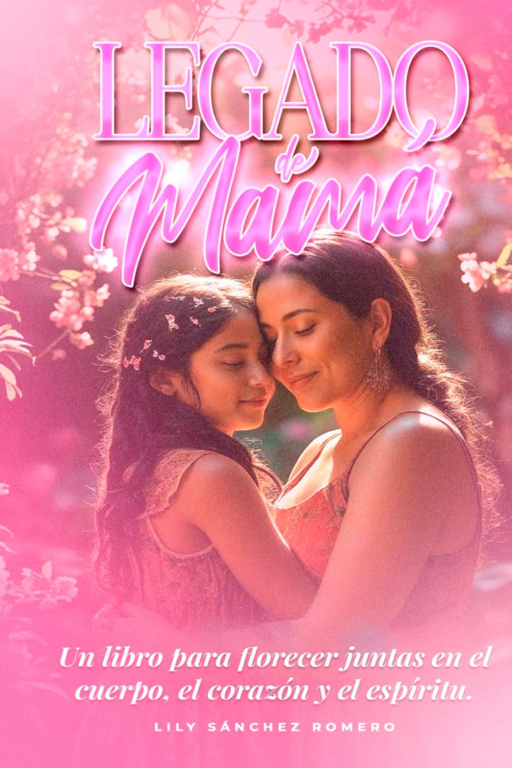 Legado de Mamá: Un libro para florecer juntas en el cuerpo, corazón y el espíritu.