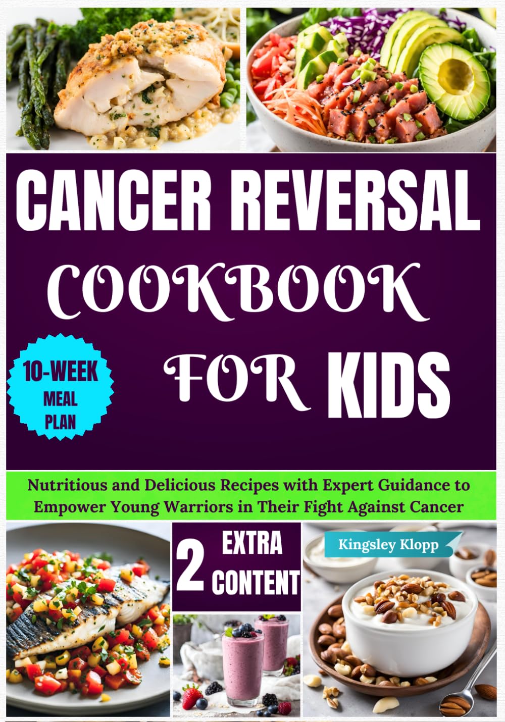 Cancer Reversal Cookbook for Kids: Nutritious and Delicious Recipes with Expert Guidance to Empower Young Warriors in Their Fight Against Cancer