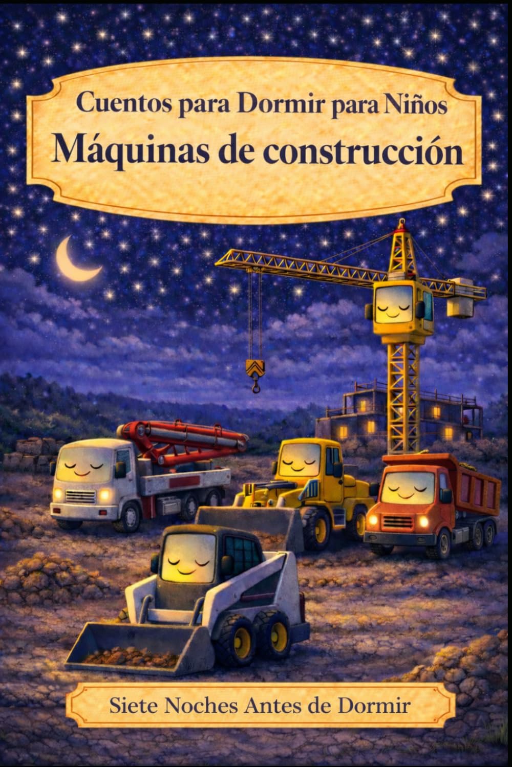 Máquinas de construcción: Cuentos para Dormir para Niños (Siete Noches Antes de Dormir)