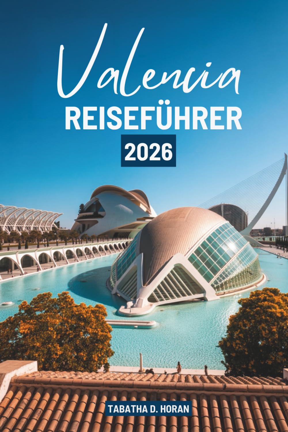 Valencia REISEFÜHRER 2026: Eine kulturelle Reise durch Spanien