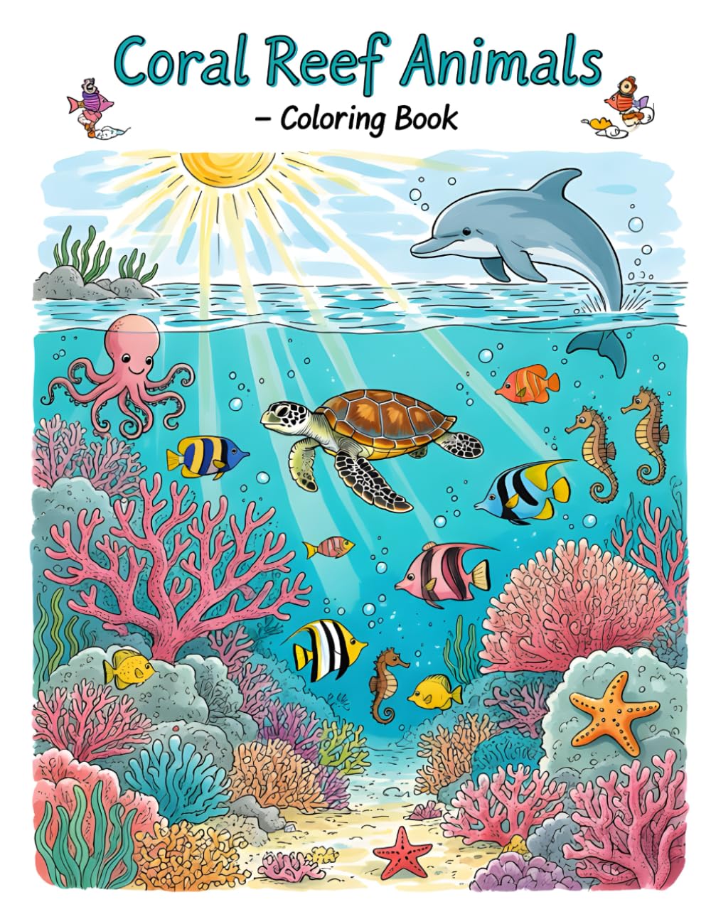 Coral Reef Animals – Coloring Book: Beautiful and Relaxing Coral Reef Coloring Pages for Kids, Teens, and Adults | Fish, Turtles, Dolphins, and More