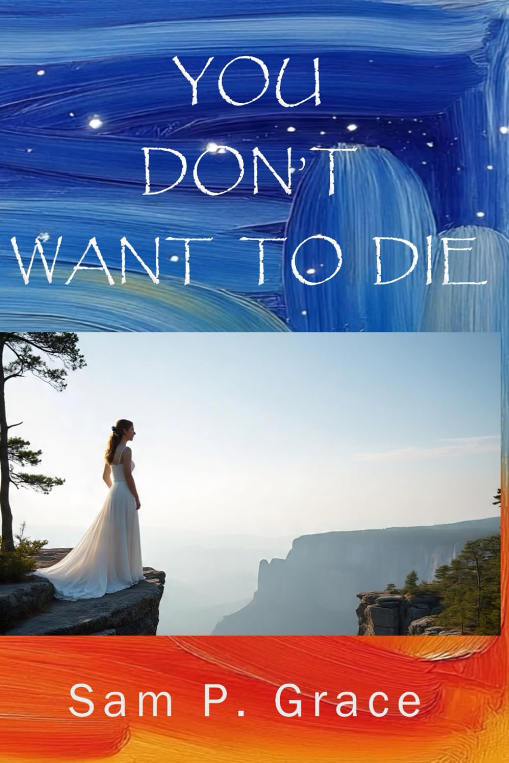 YOU DON’T WANT TO DIE: Life Renews in the Depths of Despair