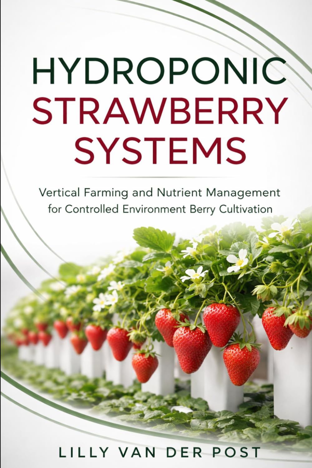 Hydroponic Strawberry Systems: Vertical Farming and Nutrient Management for Controlled Environment Berry Cultivation