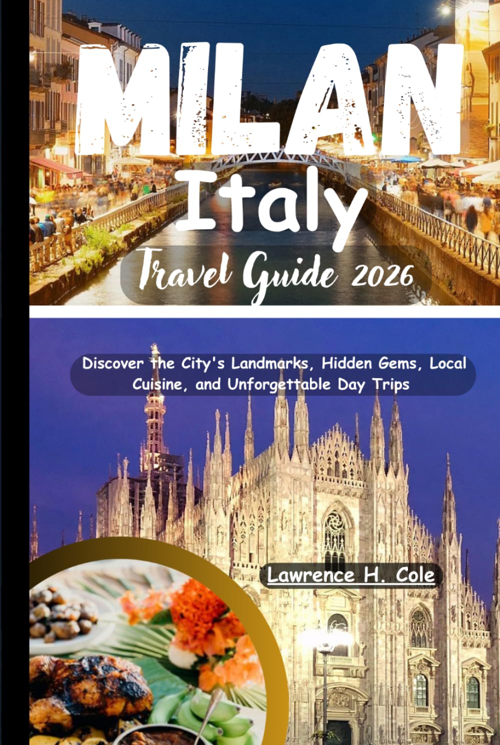 Milan Italy Travel Guide 2026: Discover the City's Landmarks, Hidden Gems, Local Cuisine, and Unforgettable Day Trips
