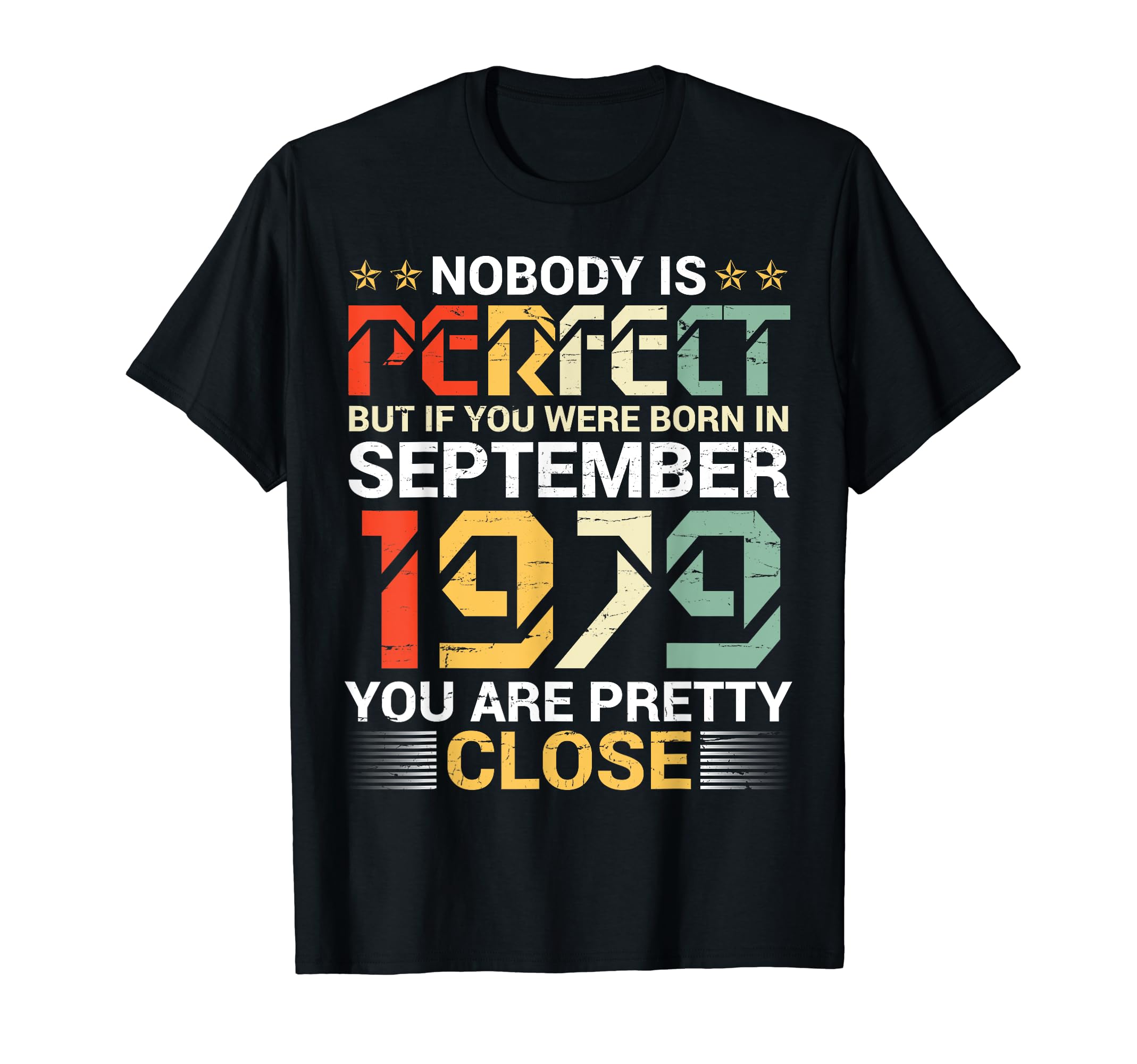 S9Tee Happy Birthday 44 Years Old Born In Sep 1979Nobody Is Perfect If You Born In September 1979 Pretty Close T-Shirt