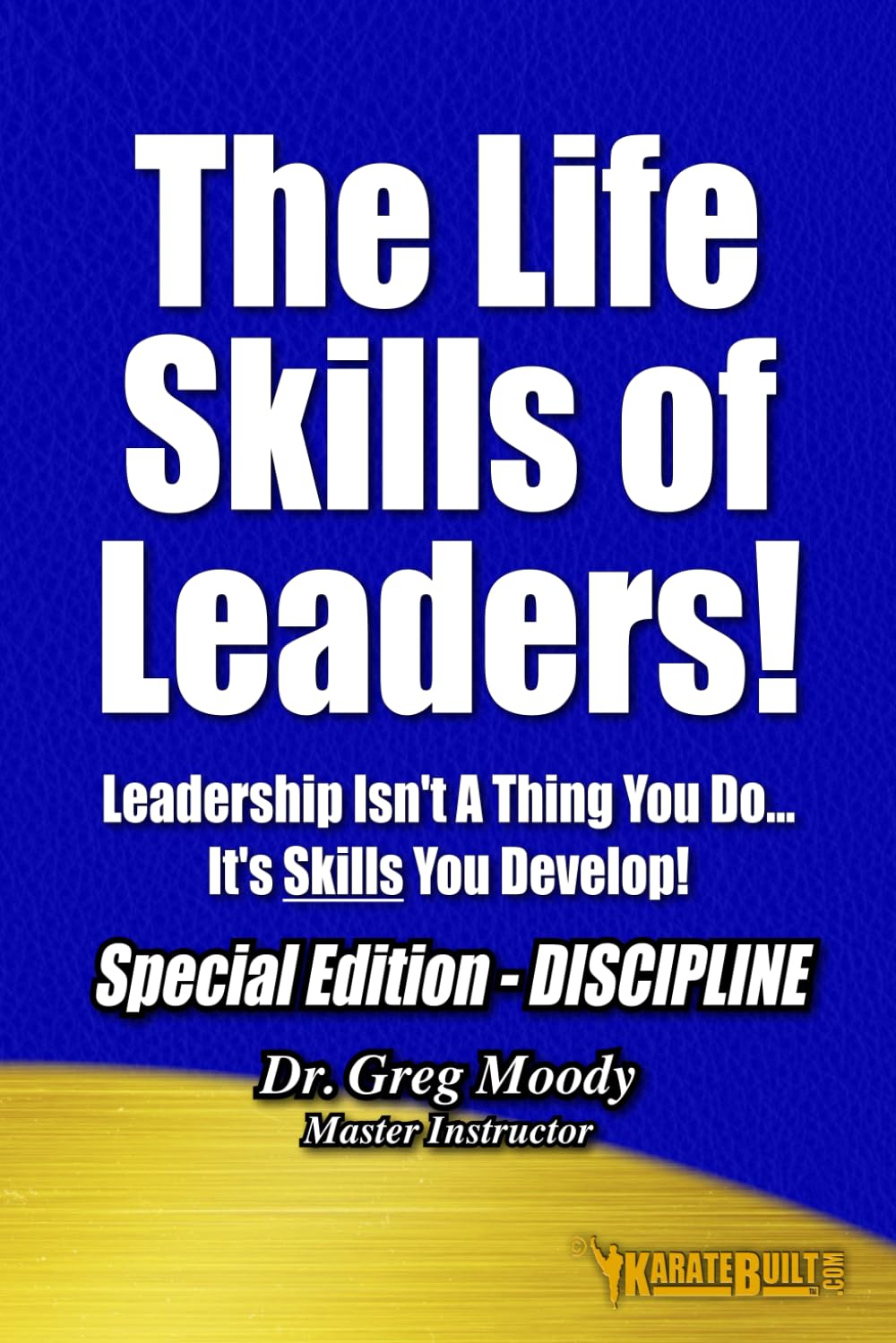 The Life Skills Of Leaders!: Special Edition - Discipline