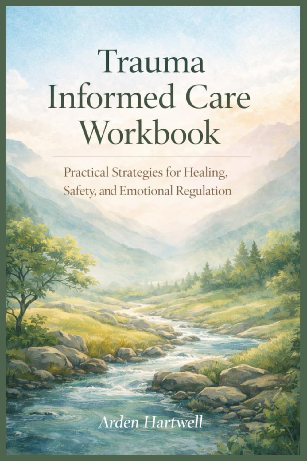Trauma Informed Care Workbook: Practical Strategies for Healing, Safety, and Emotional Regulation