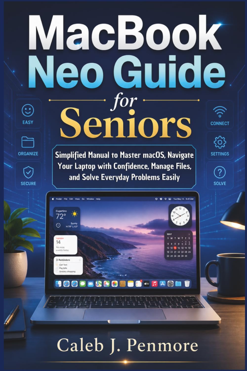 MacBook Neo Guide for Seniors: Simplified Manual to Master macOS, Navigate Your Laptop with Confidence, Manage Files, and Solve Everyday Problems Easily