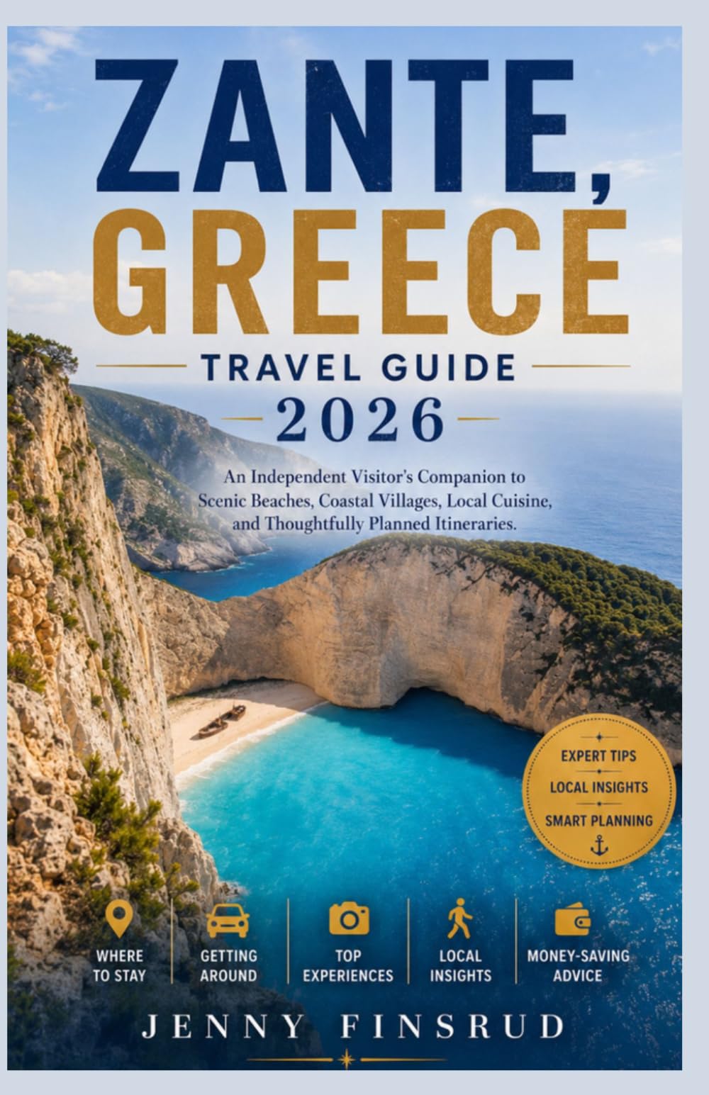 Zante, Greece Travel Guide 2026: An independent visitor's companion to scenic beaches, coastal villages, local cuisine, and thoughtfully planned itineraries