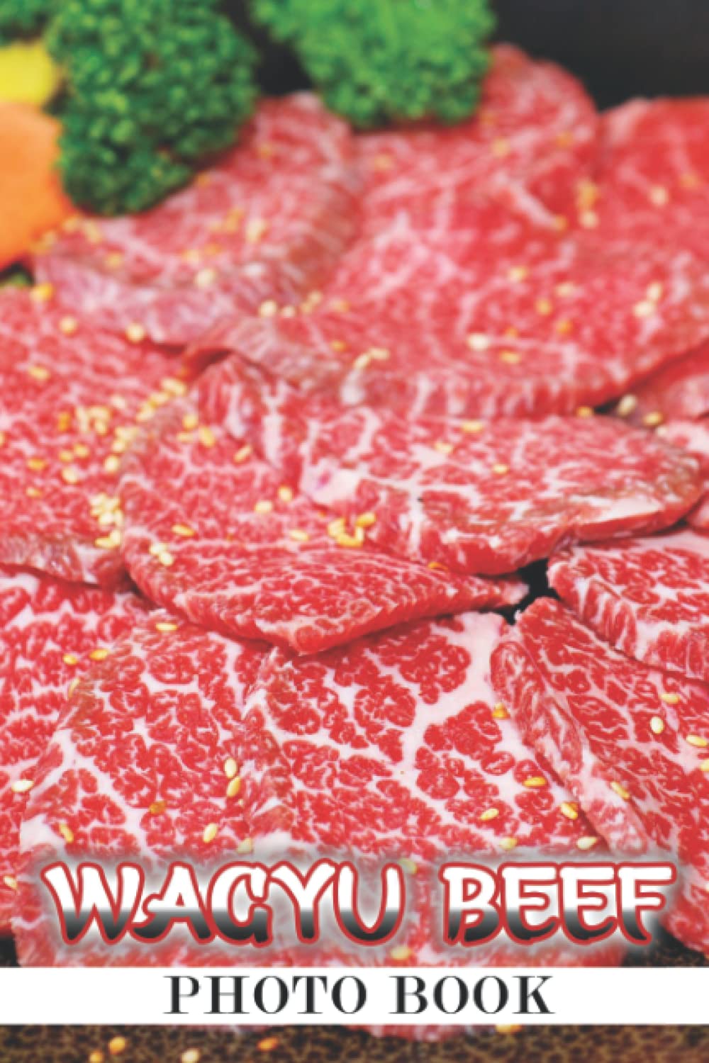 Wagyu Beef Photo Book: Wonderful Images Of Wagyu Beef For Adults/ Great Gift /Awesome Illustrations To Relax And Unwind