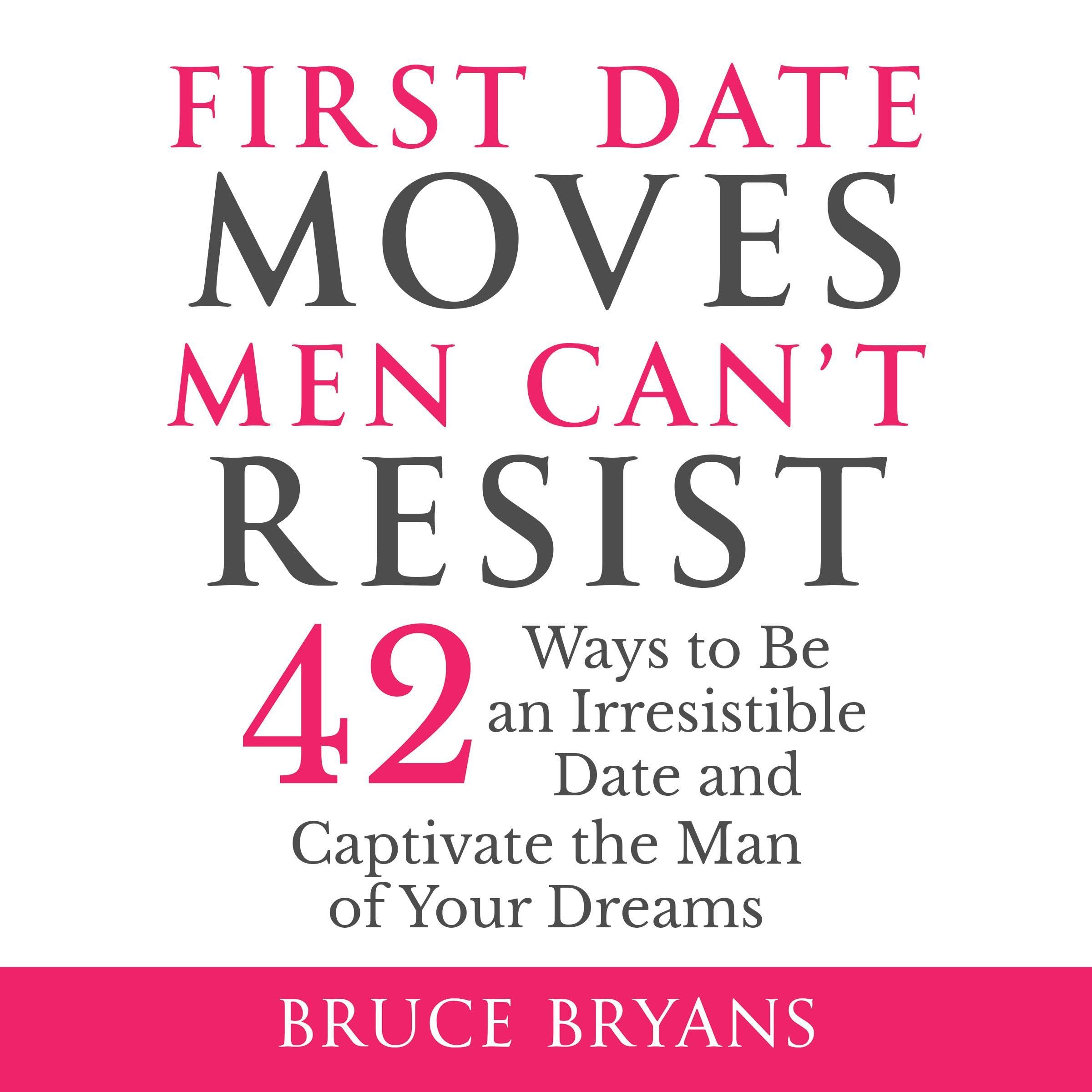 First Date Moves Men Can’t Resist: